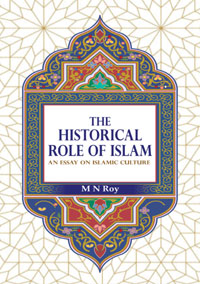 Historical Role of Islam: An Essay on Islamic Culture by M N Roy ISBN 9788197395154 Paperback