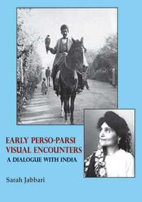 Early Perso-Parsi Visual Encounters: A Dialogue with India by Sarah Jabbari ISBN 9789386463364 Hardbound